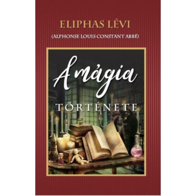 A m&amp;aacute;gia t&amp;ouml;rt&amp;eacute;nete - Eliphas L&amp;eacute;vi foto