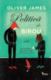 Cumpara ieftin Politica de birou/Oliver James