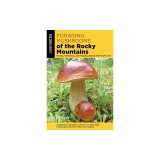 Foraging Mushrooms of the Rocky Mountains