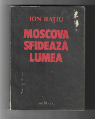 Ion Ratiu - Moscova sfideaza lumea, ed. Signata, 1990 foto