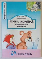 LIMBA ROMANA , COMUNICARE , CLASELE I - II de VASILE MOLAN si IRINA IORDAN , 1999