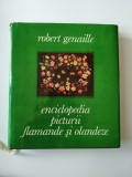 Cumpara ieftin Robert Genaille, Enciclopedia picturii flamande si olandeze, Bucuresti, 1975