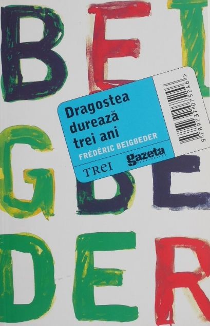 Dragostea dureaza trei ani &ndash; Frederic Beigbeder