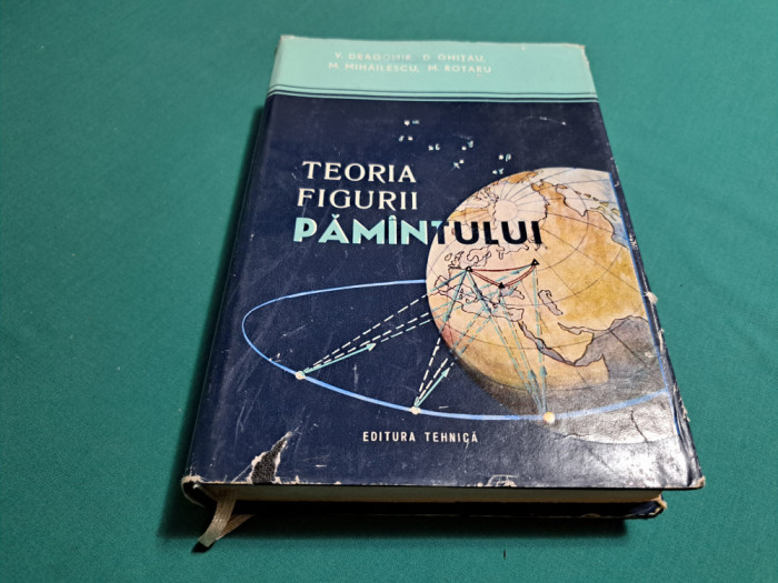 TEORIA FIGURII PĂM&Acirc;NTULUI / V. DRAGOMIR / 1977 *