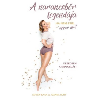 A narancsbőr legend&amp;aacute;ja - Ha nem zs&amp;iacute;r, akkor mi? - Ashley Black foto