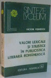 VALORI LEXICALE SI STILISTICE IN PUBLICISTICA LITERARA ROMANEASCA de VICTOR VISINESCU , 1981