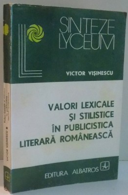 VALORI LEXICALE SI STILISTICE IN PUBLICISTICA LITERARA ROMANEASCA de VICTOR VISINESCU , 1981 foto
