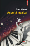 Asculta muzica | Dan Miron, 2020, Polirom