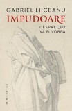 Impudoare.Despre, zEu, &oelig;Va Fi Vorba, Gabriel Liiceanu - Editura Humanitas