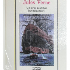 Jules Verne - Un oraș plutitor. Invazia mării (editia 2010)