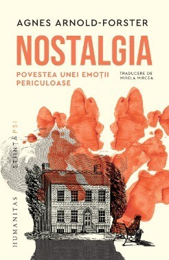 Nostalgia. Povestea unei emoții periculoase - Agnes Arnold-Forster foto