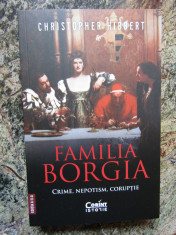 Familia Borgia. Crime, nepotism, coruptie - Christopher Hibbert foto