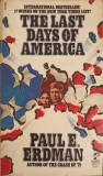 THE LAST DAYS OF AMERICA-PAUL E. ERDMAN