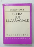 OPERA LUI I.L. CARAGIALE de MIRCEA TOMUS , VOLUMUL I , 1977 , DEDICATIE * , PREZINTA SUBLINIERI *