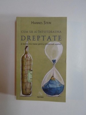 CUM SA AI INTOTDEAUNA DREPTATE , AL DOILEA MIC TRATAT PENTRU INTELECTULI AGASATI de HANNES STEIN 2009 foto
