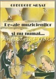 Cumpara ieftin De-ale Muzicienilor Si Nu Numai? - Gheorghe Musat - Cu Dedicatie Si Autograf