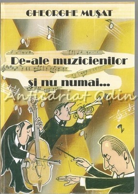 De-ale Muzicienilor Si Nu Numai? - Gheorghe Musat - Cu Dedicatie Si Autograf