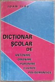 DICTIONAR SCOLAR DE ANTONIME, OMONIME, PARONIME, CUVINTE POLISEMANTICE-IOAN ILAS-267423