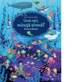 Cauta si gaseste. Unde esti, micuta sirena? - Betina Gotzen-Beek