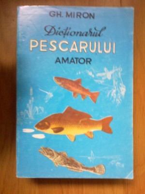 n1 Dictionarul Pescarului Amator - Gh.Miron foto