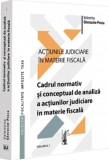 Actiunile judiciare in materie fiscala Vol.1 - Editura Universul Juridic