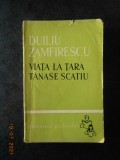 DUILIU ZAMFIRESCU - VIATA LA TARA / TANASE SCATIU (1963, Biblioteca scolarului)