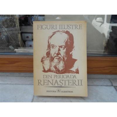 Figuri Ilustre din perioada Renasterii , Editura Albatros foto