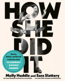 How She Did It: A High-Performance Guide for Female Distance Runners with Stories from the Women Who&#039;ve Made It