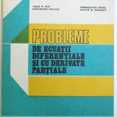 PROBLEME DE ECUATII DIFERENTIALE SI CU DERIVATE PARTIALE de IOAN A . RUS ...BUCUR B. IONESCU , 1982