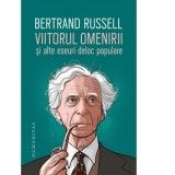 Viitorul omenirii si alte eseuri deloc populare - Bertrand Russell