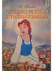 A. Aksakov - Ultima petala a trandafirului (Editia: 1994) foto