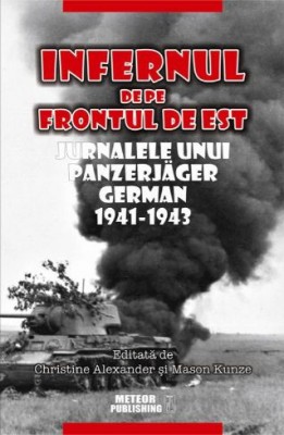 Infernul de pe Frontul de Est. Jurnalele unui panzerjager german 1941-1943 foto