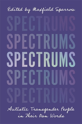 Spectrums: Autistic Transgender People in Their Own Words foto