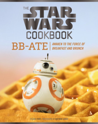 The Star Wars Cookbook: BB-Ate: Awaken to the Force of Breakfast and Brunch foto