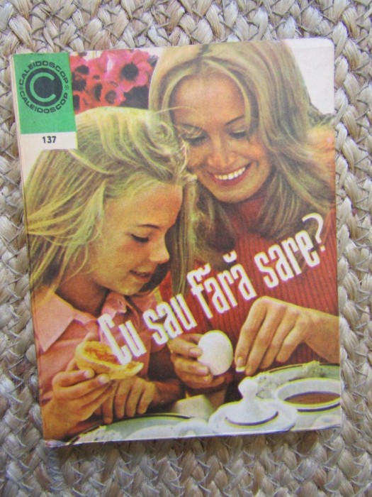 Cu sau Fara Sare? - Ileana Serbanescu-Berar - Carte de Bucate, 1982, Ceres, Caleidoscop