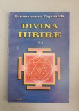Paramahamsa Yogananda - Divina iubire - volumul 1
