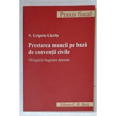 PRESTAREA MUNCII PE BAZA DE CONVENTII CIVILE , OBLIGATII BUGETARE DATORATE de N. GRIGORIE - LACRITA , 2007