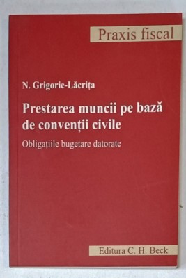 PRESTAREA MUNCII PE BAZA DE CONVENTII CIVILE , OBLIGATII BUGETARE DATORATE de N. GRIGORIE - LACRITA , 2007 foto