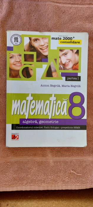 MATEMATICA ALGEBRA GEOMETRIE CLASA A VIII A PARTEA I ANTON NEGRILA