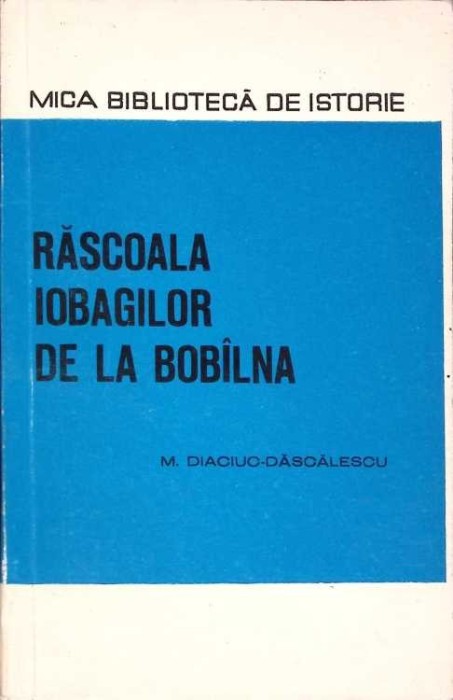 RASCOALA IOBAGILOR DE LA BOBILNA-M. DIACIUC-DASCALESCU-268090