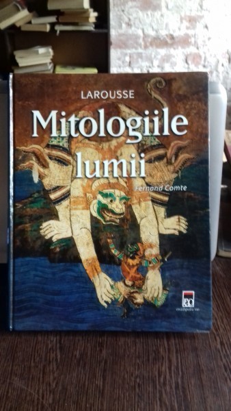 LAROUSSE. MITOLOGIILE LUMII - FERNAND COMTE