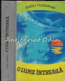 O Lume &Icirc;ntreagă - Radu Tudoran, Ed. Tineretului 1969, Roman Beletristică, Copertă Cartonată