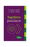 Ingrijirea Postcancer - Carte Non-Fictiune - David McKeegan, Dr. Gerald M. Lemole, Pallav K. Mehta - Paperback Brosat