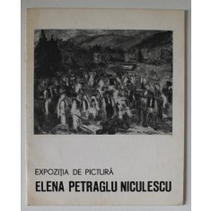 ELENA PETRAGLU NICULESCU , EXPOZITIE DE PICTURA , CATALOG , 1969