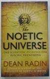 THE NOETIC UNIVERSE , THE SCIENTIFIC EVIDENCE FOR PSYCHIC PHENOMENA by DEAN RADIN , 2009