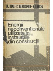 M. Ilina - Energii neconventionale utilizate in instalatiile din constructii (Editia: 1987) foto
