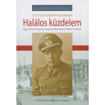 Hal&amp;aacute;los k&amp;uuml;zdelem - Egy n&amp;eacute;met katona visszaeml&amp;eacute;kez&amp;eacute;se a keleti frontr&amp;oacute;l - Gottlob Herbert Bidermann foto