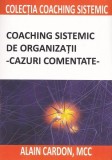 Coaching sistemic de organizații - cazuri comentate - Paperback brosat - Alain Cardon - BMI