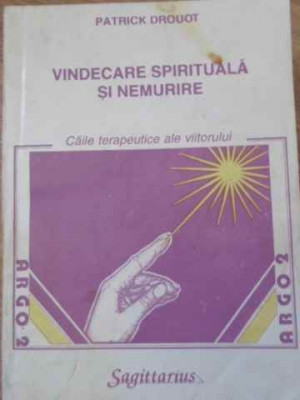 VINDECARE SPIRITUALA SI NEMURIRE. CAILE TERAPEUTICE ALE VIITORULUI-PATRICK DROUOT foto