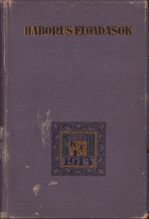 C8201N H&aacute;bor&uacute;s előad&aacute;sok a kolozsv&aacute;ri m kir Ferenc J&oacute;zsef-tudom&aacute;nyegyetemen, szerkesztette dr M&aacute;rki S&aacute;ndor, 1915, Cluj
